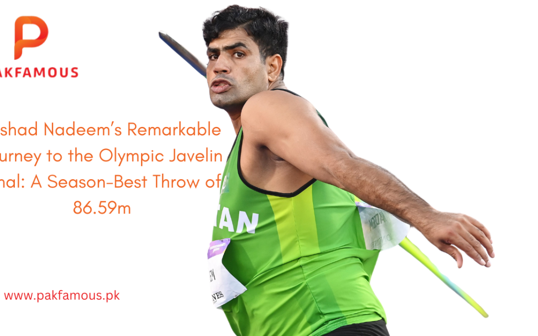 Arshad Nadeem’s Remarkable Journey to the Olympic Javelin Final: A Season-Best Throw of 86.59m